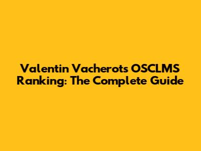 Valentin Vacherot's OSCLMS Ranking: The Complete Guide