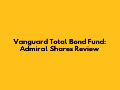 Vanguard Total Bond Fund: Admiral Shares Review