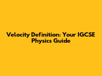 Velocity Definition: Your IGCSE Physics Guide