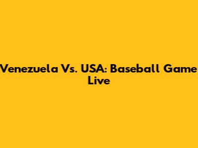 Venezuela Vs. USA: Baseball Game Live