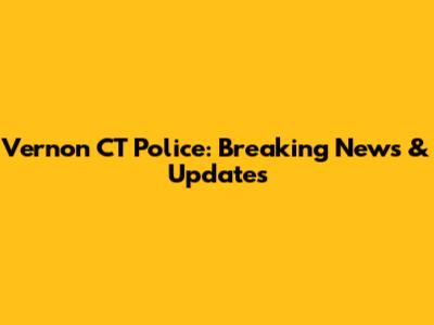 Vernon CT Police: Breaking News & Updates