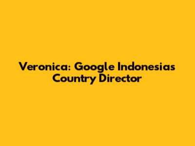 Veronica: Google Indonesia's Country Director