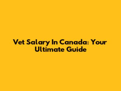 Vet Salary In Canada: Your Ultimate Guide