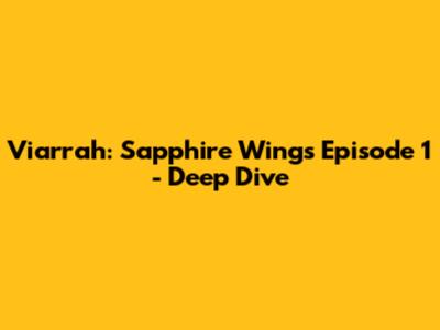 Viarrah: Sapphire Wings Episode 1 - Deep Dive