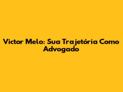 Victor Melo: Sua Trajetória Como Advogado
