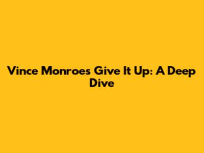 Vince Monroe's 'Give It Up': A Deep Dive