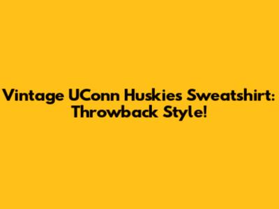 Vintage UConn Huskies Sweatshirt: Throwback Style!