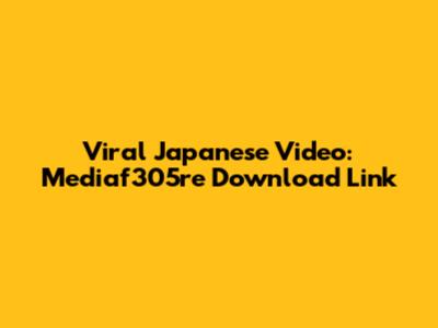 Viral Japanese Video: Mediaf305re Download Link