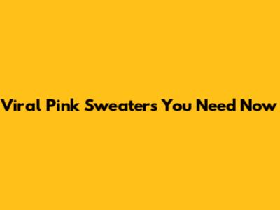 Viral Pink Sweaters You Need Now