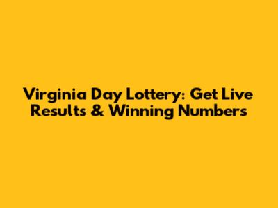 Virginia Day Lottery: Get Live Results & Winning Numbers