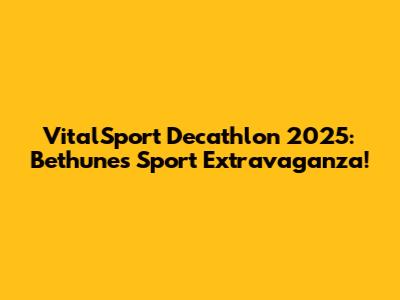VitalSport Decathlon 2025: Bethune's Sport Extravaganza!