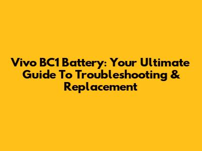 Vivo BC1 Battery: Your Ultimate Guide To Troubleshooting & Replacement
