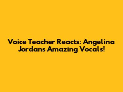 Voice Teacher Reacts: Angelina Jordan's Amazing Vocals!