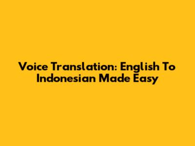 Voice Translation: English To Indonesian Made Easy