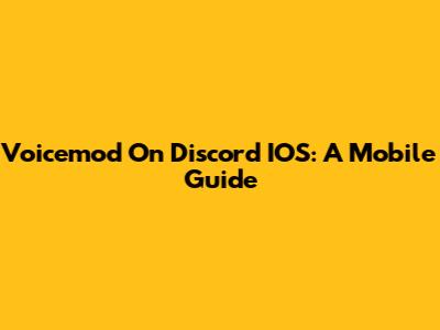 Voicemod On Discord IOS: A Mobile Guide