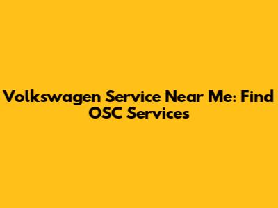 Volkswagen Service Near Me: Find OSC Services