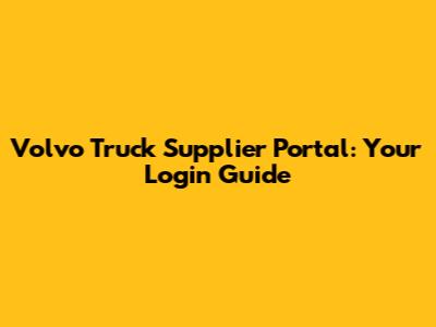 Volvo Truck Supplier Portal: Your Login Guide