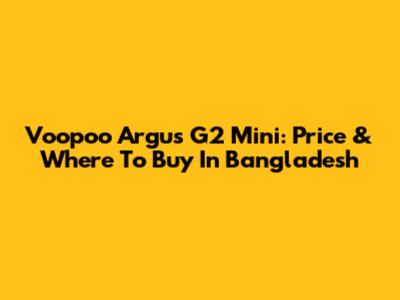 Voopoo Argus G2 Mini: Price & Where To Buy In Bangladesh