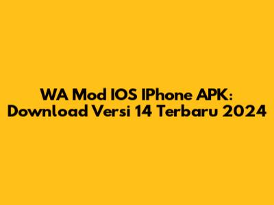 WA Mod IOS IPhone APK: Download Versi 14 Terbaru 2024