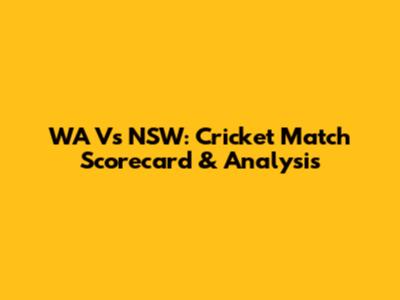 WA Vs NSW: Cricket Match Scorecard & Analysis