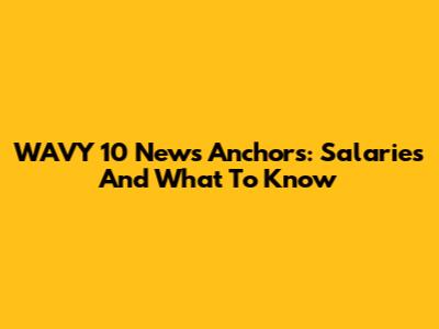 WAVY 10 News Anchors: Salaries And What To Know