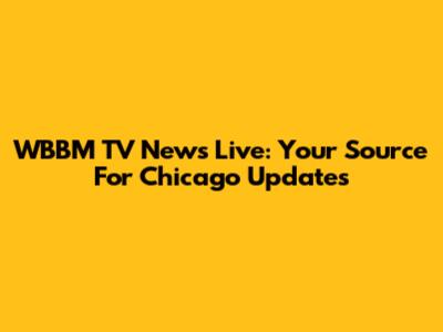 WBBM TV News Live: Your Source For Chicago Updates