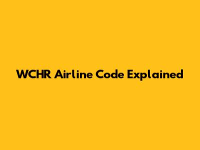 WCHR Airline Code Explained