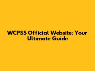 WCPSS Official Website: Your Ultimate Guide