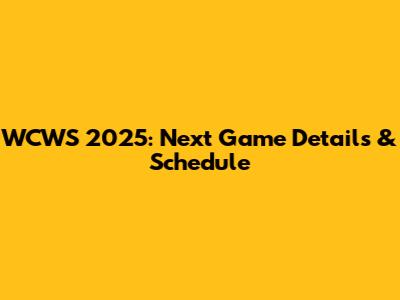 WCWS 2025: Next Game Details & Schedule