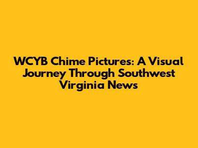 WCYB Chime Pictures: A Visual Journey Through Southwest Virginia News