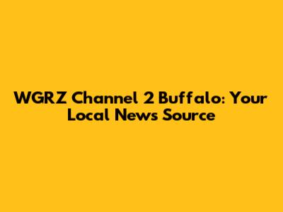 WGRZ Channel 2 Buffalo: Your Local News Source