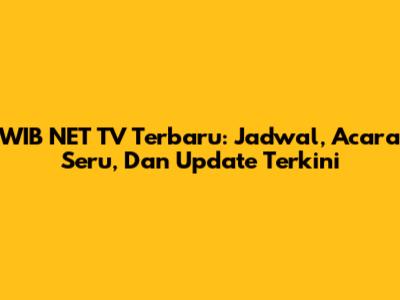 WIB NET TV Terbaru: Jadwal, Acara Seru, Dan Update Terkini