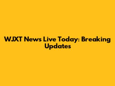 WJXT News Live Today: Breaking Updates