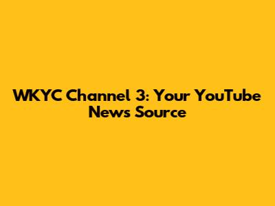 WKYC Channel 3: Your YouTube News Source