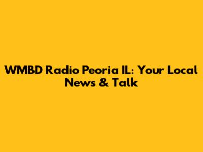 WMBD Radio Peoria IL: Your Local News & Talk