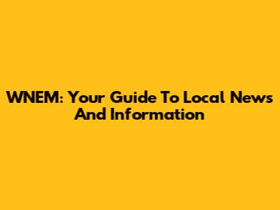 WNEM: Your Guide To Local News And Information