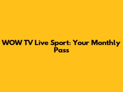 WOW TV Live Sport: Your Monthly Pass