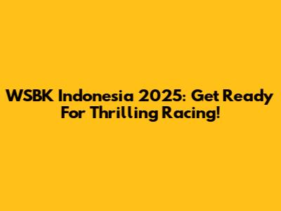 WSBK Indonesia 2025: Get Ready For Thrilling Racing!