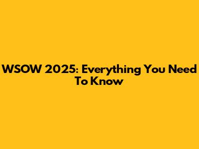 WSOW 2025: Everything You Need To Know