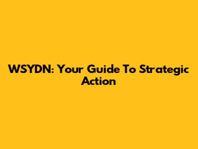WSYDN: Your Guide To Strategic Action