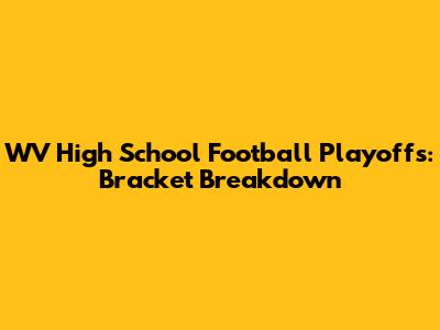 WV High School Football Playoffs: Bracket Breakdown