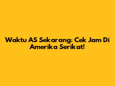 Waktu AS Sekarang: Cek Jam Di Amerika Serikat!