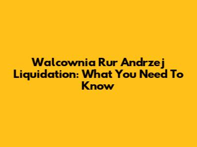 Walcownia Rur Andrzej Liquidation: What You Need To Know