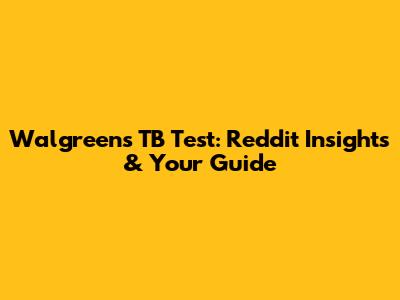 Walgreens TB Test: Reddit Insights & Your Guide