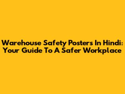 Warehouse Safety Posters In Hindi: Your Guide To A Safer Workplace