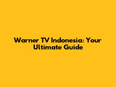 Warner TV Indonesia: Your Ultimate Guide