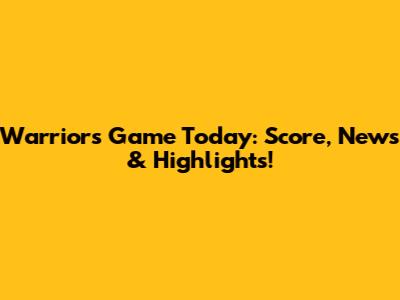 Warriors Game Today: Score, News & Highlights!