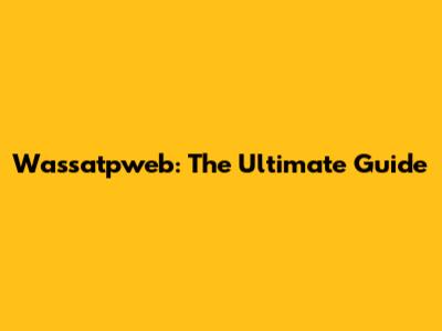 Wassatpweb: The Ultimate Guide