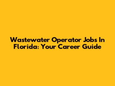 Wastewater Operator Jobs In Florida: Your Career Guide