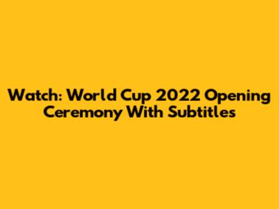 Watch: World Cup 2022 Opening Ceremony With Subtitles